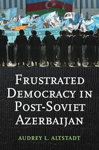 Frustrated Democracy in Post-Soviet Azerbaijan von Columbia University Press